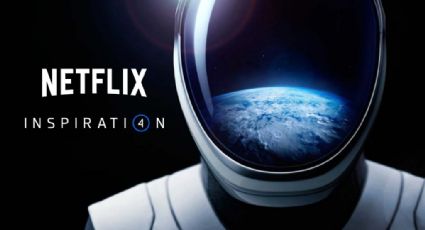 Netflix lanzará docuserie sobre el primer viaje al espacio de personas comunes