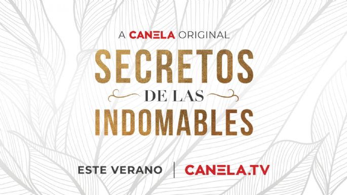 Canela.TV revela su próxima serie 'Secretos de las Indomables' que tiene un sorprendente elenco